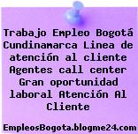 Trabajo Empleo Bogotá Cundinamarca Linea De Atencion Al Cliente / Agentes Call Center / Gran Oportunidad Laboral Atención Al Cliente