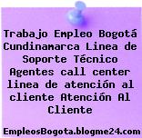 Trabajo Empleo Bogotá Cundinamarca Linea de Soporte Técnico Agentes call center linea de atención al cliente Atención Al Cliente