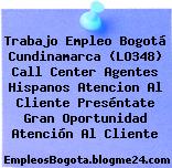 Trabajo Empleo Bogotá Cundinamarca (LO348) Call Center Agentes Hispanos Atencion Al Cliente Preséntate Gran Oportunidad Atención Al Cliente