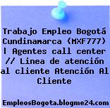 Trabajo Empleo Bogotá Cundinamarca (MXF777) | Agentes call center // Linea de atención al cliente Atención Al Cliente