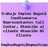 Trabajo Empleo Bogotá Cundinamarca Representantes Call Center, Atención al cliente Atención Al Cliente