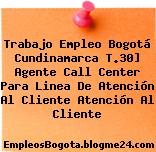 Trabajo Empleo Bogotá Cundinamarca T.30] Agente Call Center Para Linea De Atención Al Cliente Atención Al Cliente