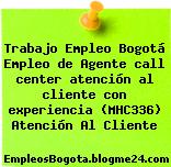 Trabajo Empleo Bogotá Empleo de Agente call center atención al cliente con experiencia (MHC336) Atención Al Cliente