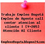 Trabajo Empleo Bogotá Empleo de Agente call center atencion al cliente | [Y-205] Atención Al Cliente