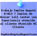 Trabajo Empleo Bogotá K-013 | Empleo de Asesor Call center con Experiencia atención al cliente Atención Al Cliente