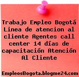 Trabajo Empleo Bogotá Linea de atencion al cliente Agentes call center 14 días de capacitación Atención Al Cliente