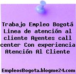Trabajo Empleo Bogotá Linea de atención al cliente Agentes call center Con experiencia Atención Al Cliente