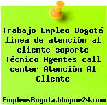 Trabajo Empleo Bogotá linea de atención al cliente soporte Técnico Agentes call center Atención Al Cliente