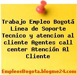 Trabajo Empleo Bogotá Linea de Soporte Tecnico y atencion al cliente Agentes call center Atención Al Cliente