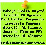 Trabajo Empleo Bogotá Urgente 20 Agentes Call Center Respuesta Inmediata Campaña Atención Al Cliente Soporte Técnico EPY Atención Al Cliente