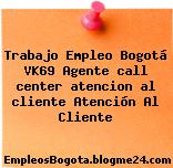 Trabajo Empleo Bogotá VK69 Agente call center atencion al cliente Atención Al Cliente