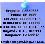 Urgente ASESORES TIENDAS DE ROPA CALZADO ACCESORIOS ALMACENES DE CADENA ATENCION AL CLIENTE en Bogotá, D.C. &8211; Manpower Colombia