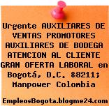 Urgente AUXILIARES DE VENTAS PROMOTORES AUXILIARES DE BODEGA ATENCION AL CLIENTE GRAN OFERTA LABORAL en Bogotá, D.C. &8211; Manpower Colombia