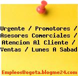 Urgente / Promotores / Asesores Comerciales / Atencion Al Cliente / Ventas / Lunes A Sabad