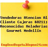 Vendedoras Atencion Al Cliente Cajeras &8211; Reconocidas Heladerias Gourmet Medellín