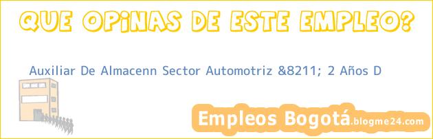 Auxiliar De Almacenn Sector Automotriz &8211; 2 Años D