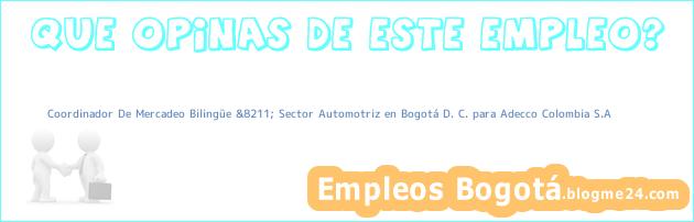Coordinador De Mercadeo Bilingüe &8211; Sector Automotriz en Bogotá D. C. para Adecco Colombia S.A