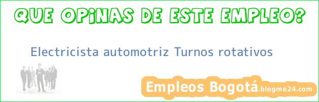 Electricista automotriz Turnos rotativos