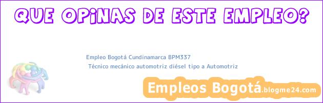 Empleo Bogotá Cundinamarca BPM337 | Técnico mecánico automotriz diésel tipo a Automotriz