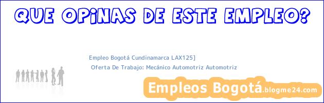 Empleo Bogotá Cundinamarca LAX125] | Oferta De Trabajo: Mecánico Automotriz Automotriz