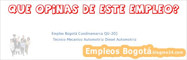 Empleo Bogotá Cundinamarca QU-20] | Tecnico Mecanico Automotriz Diesel Automotriz