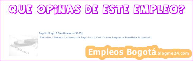 Empleo Bogotá Cundinamarca S655] | Electrico o Mecanico Automotriz Empiricos o Certificados Respuesta Inmediata Automotriz
