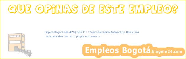 Empleo Bogotá MR-428] &8211; Técnico Mecánico Automotriz Domicilios | Indispensable con moto propia Automotriz