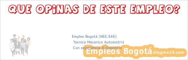 Empleo Bogotá (NEE.346) | Tecnico Mecanico Automotriz | Con experiencia Automotriz
