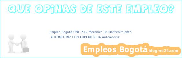 Empleo Bogotá ONC-342 Mecanico De Mantenimiento | AUTOMOTRIZ CON EXPERIENCIA Automotriz
