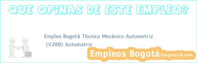 Empleo Bogotá Técnico Mecánico Automotriz | (V289) Automotriz