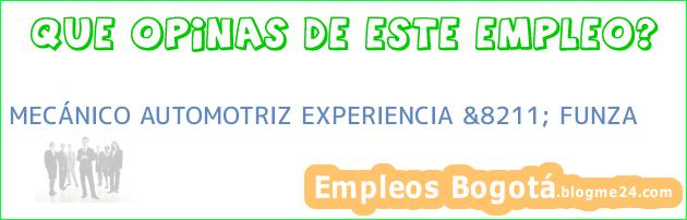 MECÁNICO AUTOMOTRIZ EXPERIENCIA &8211; FUNZA
