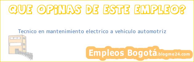 Tecnico en mantenimiento electrico a vehiculo automotriz