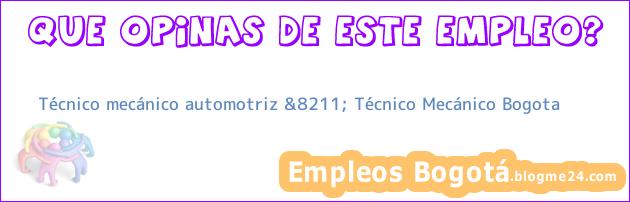 Técnico mecánico automotriz &8211; Técnico Mecánico Bogota