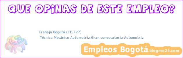 Trabajo Bogotá (CE.727) | Técnico Mecánico Automotriz Gran convocatoria Automotriz