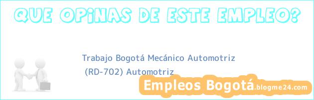 Trabajo Bogotá Mecánico Automotriz | (RD-702) Automotriz