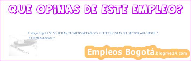 Trabajo Bogotá SE SOLICITAN TECNICOS MECANICOS Y ELECTRICISTAS DEL SECTOR AUTOMOTRIZ | KT.678 Automotriz