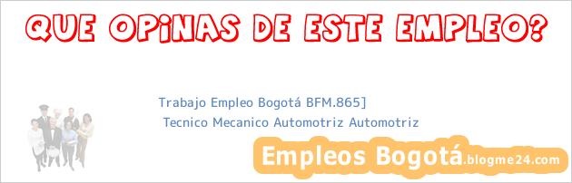 Trabajo Empleo Bogotá BFM.865] | Tecnico Mecanico Automotriz Automotriz