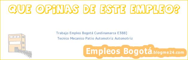 Trabajo Empleo Bogotá Cundinamarca E388] | Tecnico Mecanico Patio Automotriz Automotriz