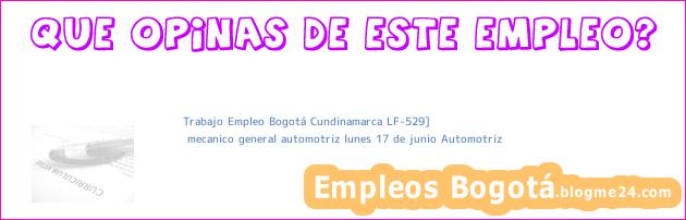 Trabajo Empleo Bogotá Cundinamarca LF-529] | mecanico general automotriz lunes 17 de junio Automotriz