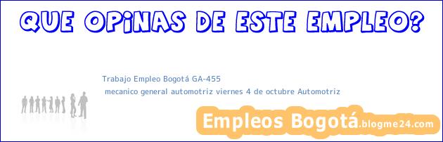 Trabajo Empleo Bogotá GA-455 | mecanico general automotriz viernes 4 de octubre Automotriz