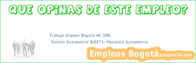 Trabajo Empleo Bogotá HC.588 | Tecnico Automotriz &8211; Mecanico Automotriz