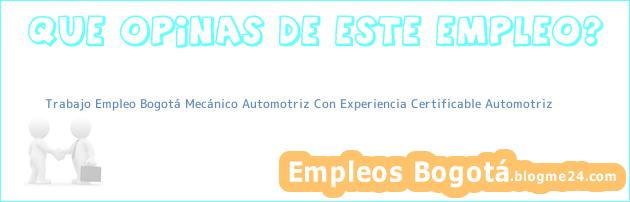 Trabajo Empleo Bogotá Mecánico Automotriz Con Experiencia Certificable Automotriz