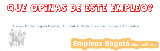 Trabajo Empleo Bogotá Mecánico Automotriz Domicilios con moto propia Automotriz