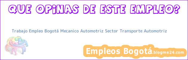 Trabajo Empleo Bogotá Mecanico Automotriz Sector Transporte Automotriz