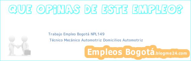 Trabajo Empleo Bogotá NPL149 | Técnico Mecánico Automotriz Domicilios Automotriz