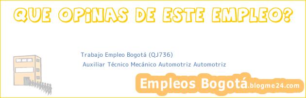 Trabajo Empleo Bogotá (QJ736) | Auxiliar Técnico Mecánico Automotriz Automotriz