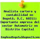 Analista cartera y contabilidad en Bogotá, D.C. &8211; Importante empresa del sector Automotriz en Distrito Capital