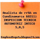 Analista de rrhh en Cundinamarca &8211; INSPECCION TECNICA AUTOMOTRIZ INTECO S.A.S