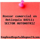 Asesor comercial en Antioquia &8211; SECTOR AUTOMOTRIZ