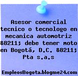 Asesor comercial tecnico o tecnologo en mecanica automotriz &8211; debe tener moto en Bogotá, D.C. &8211; Pta s.a.s
